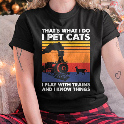 That's What I Do I Pet Cats I Play With Trains, Model Train T-Shirt
