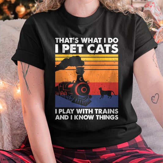 That's What I Do I Pet Cats I Play With Trains, Model Train T-Shirt