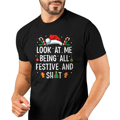 Look at Me Being All Festive and Shit Funny Christmas T-Shirt - Christmas Unisex T-Shirt/Hoodie/Sweatshirt - SNOW00