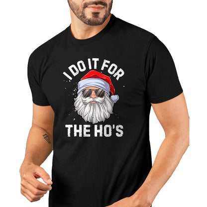 I Do It For The Ho's Funny Inappropriate Christmas Men Short Sleeve Santa T-Shirt - Christmas Unisex T-Shirt/Hoodie/Sweatshirt - SNOW00