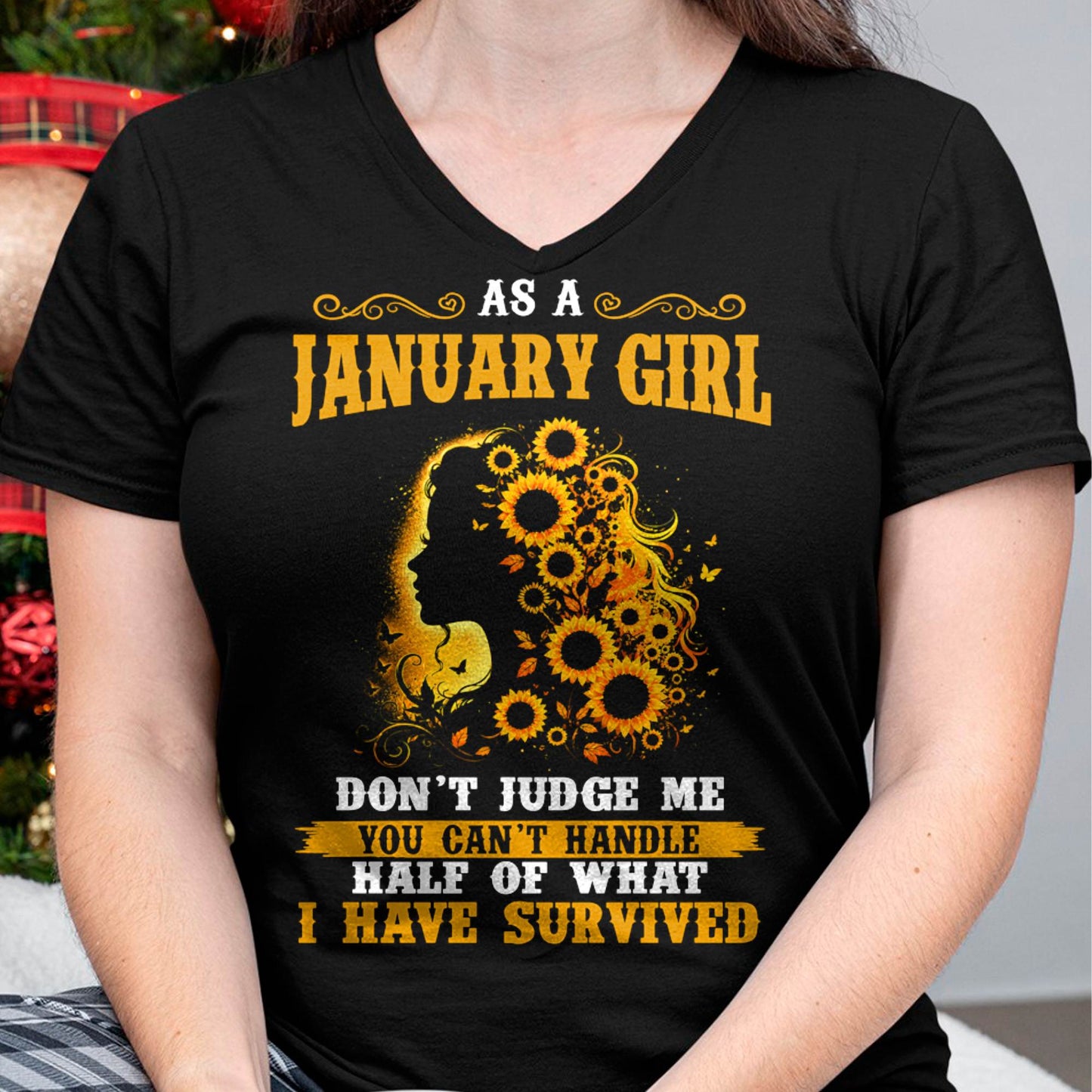 JANUARY SHIRT, YOU CAN'T HANDLE HALF OF WHAT I HAVE SURVIVED - SNOW01 (SKU2606-324-01)