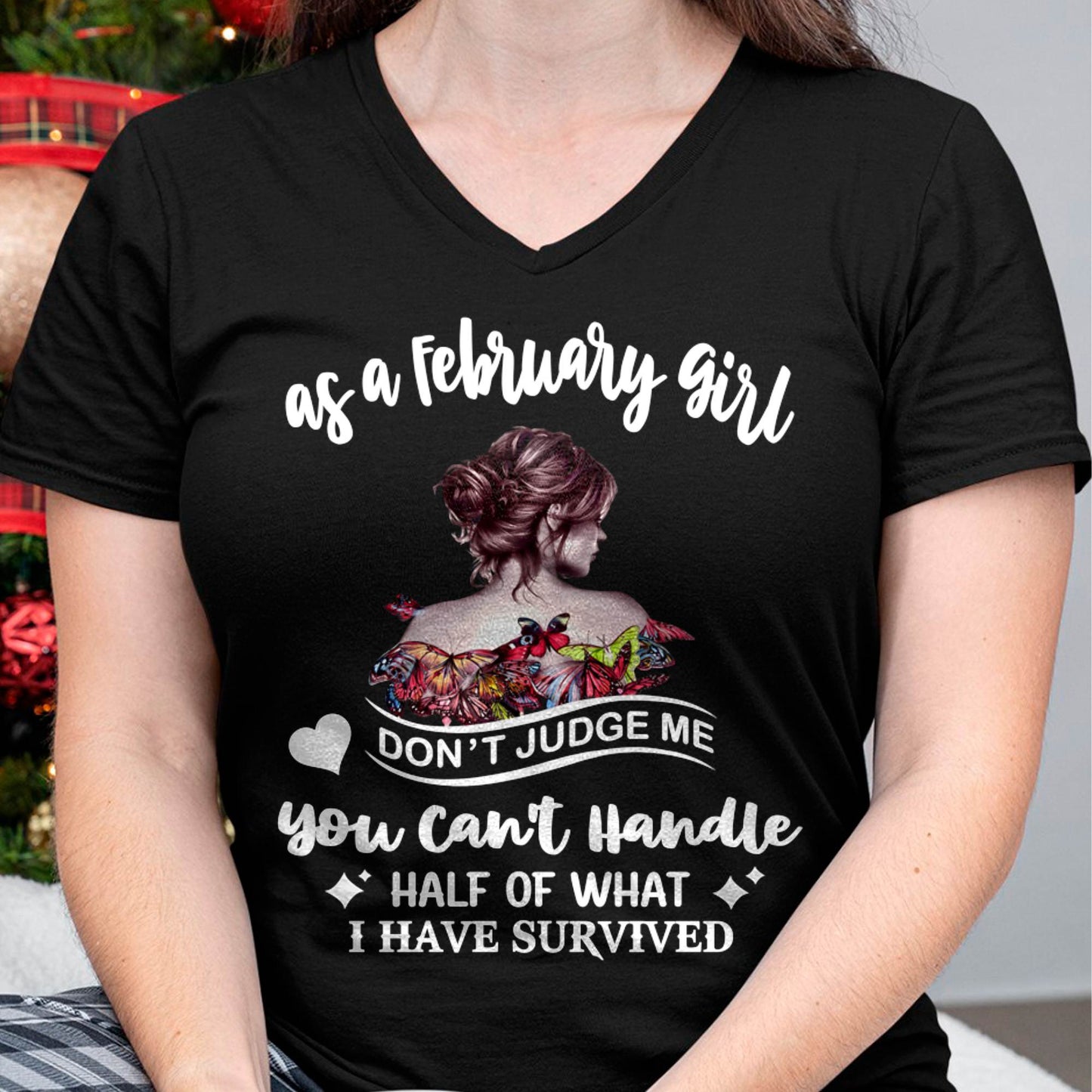 FEBRUARY SHIRT, YOU CAN'T HANDLE HALF OF WHAT I HAVE SURVIVED - SNOW02 (SKU2606-382-02)