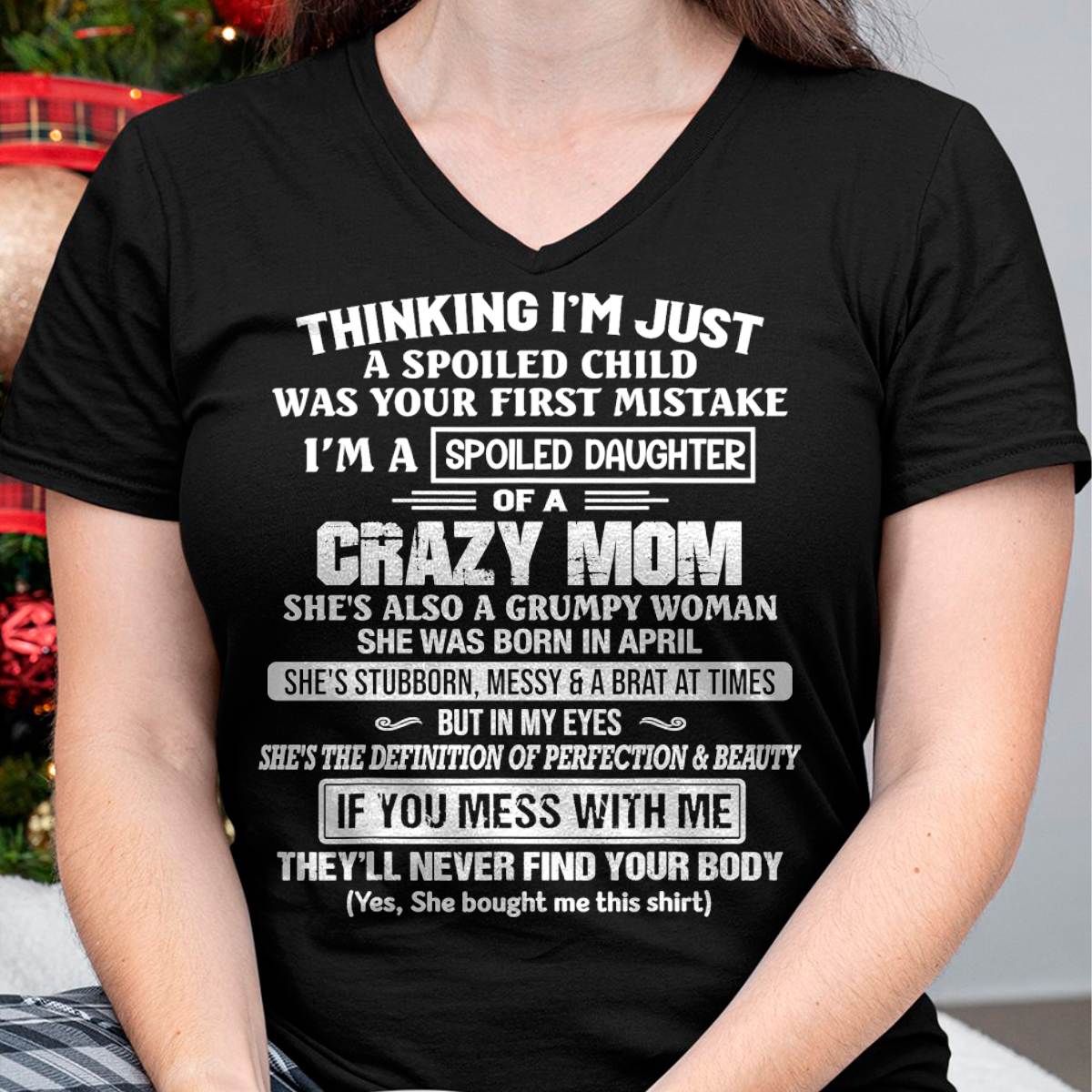 APRIL, I’M A SPOILED DAUGHTER - GIFT T SHIRT FROM MOM TO DAUGHTER - SNOW04 (SKU2603-137-04)