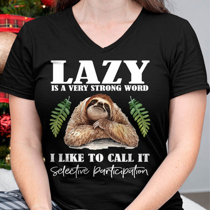 Sloth Humor - Lazy is a Strong Word, Selective Participation T-Shirt