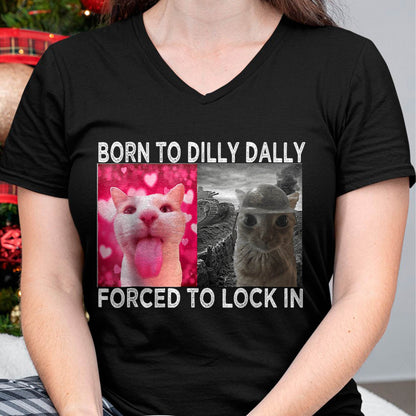 Born to Dilly Dally Forced to Lock in Cat Meme T-Shirt