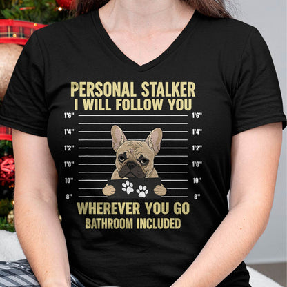 Personal Stalker French Bulldog Funny Dog Lovers Men Women T-Shirt
