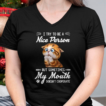 I Try To Be A Nice Person But - My Mouth Doesn't Cooperate T-Shirt