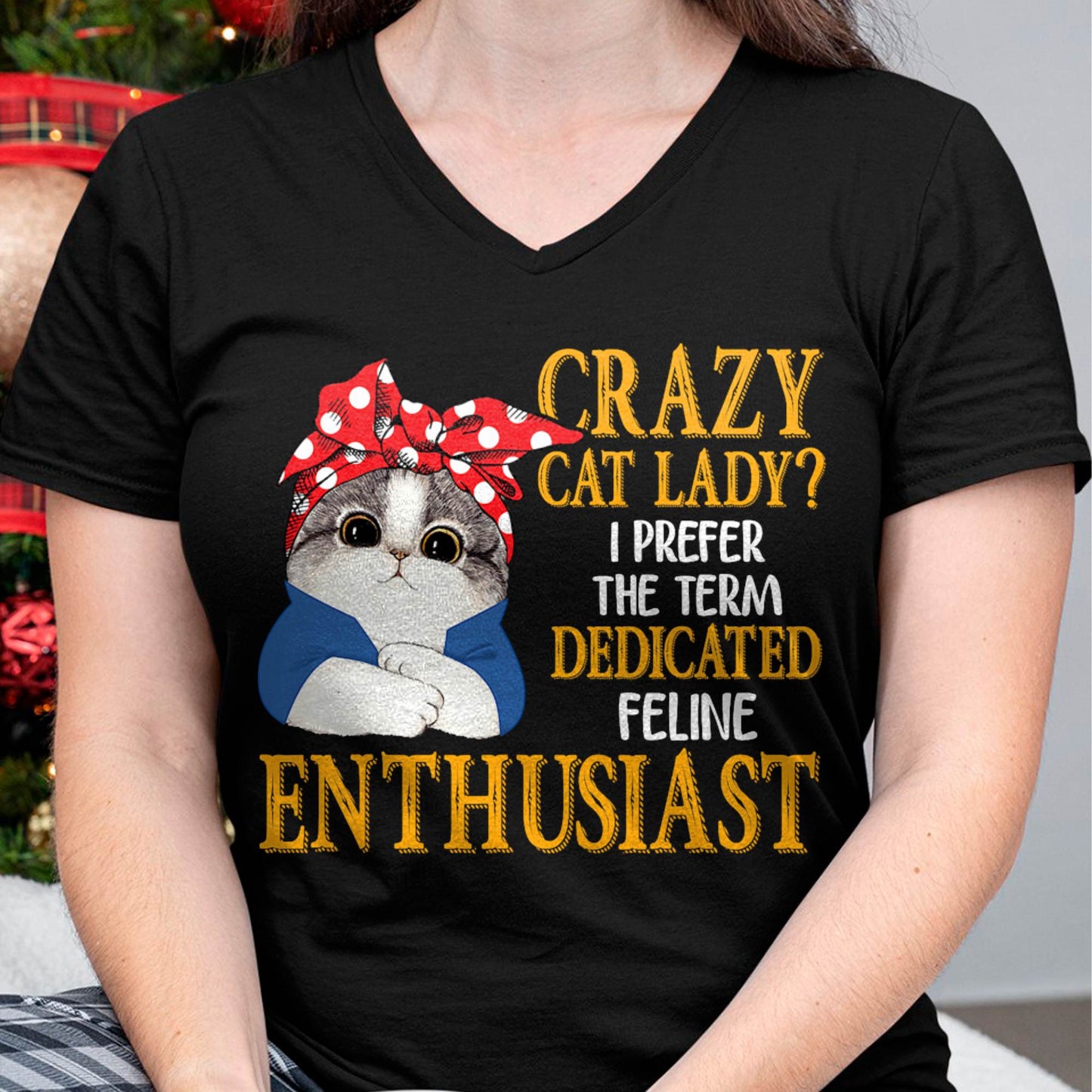 Crazy Cat Lady I Prefer The Term Dedicated Feline Enthusiast T-Shirt (SKU-SNOW-02)