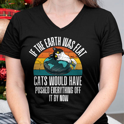If The Earth Was Flat Cats Would Have Pushed Everything Off T-Shirt