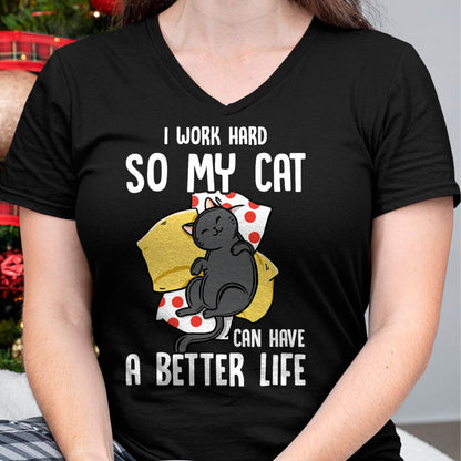 I Work Hard So My Cat Can Have A Better Life - Cat Lover T-Shirt