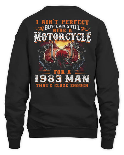 I AIN'T PERFECT BUT CAN STILL RIDE A MOTORCYCLE FOR A 1983 MAN US1983
