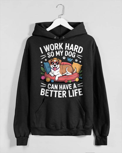 I Work Hard So My Dog Lives Better – Funny Dog Lover Tee T-Shirt