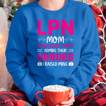 Funny Nurse Shirt, Nurse Unisex T-Shirt/Hoodie/Sweatshirt HLT00 - LPN Mom Some People Simply Admire Their Heroes I Raised Mine T-Shirt