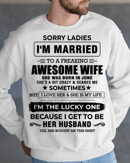 JUNE, SORRY LADIES I’M MARRIED T-SHIRT, Gift from wife - SNOW06 (SKU26T-01136-06)