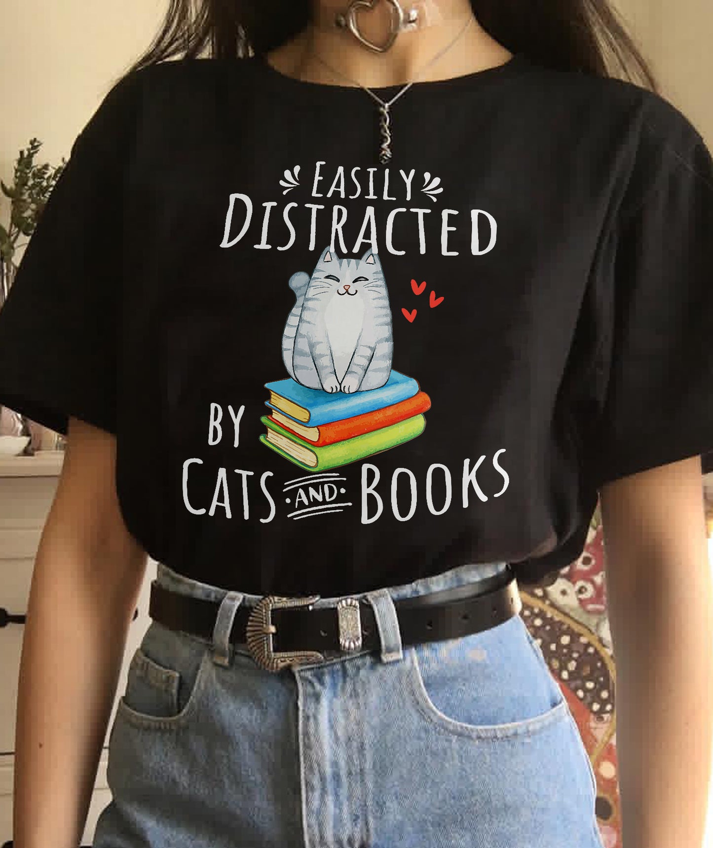 Easily Distracted by Cats and Books - Funny Cat & Book Lover T-Shirt