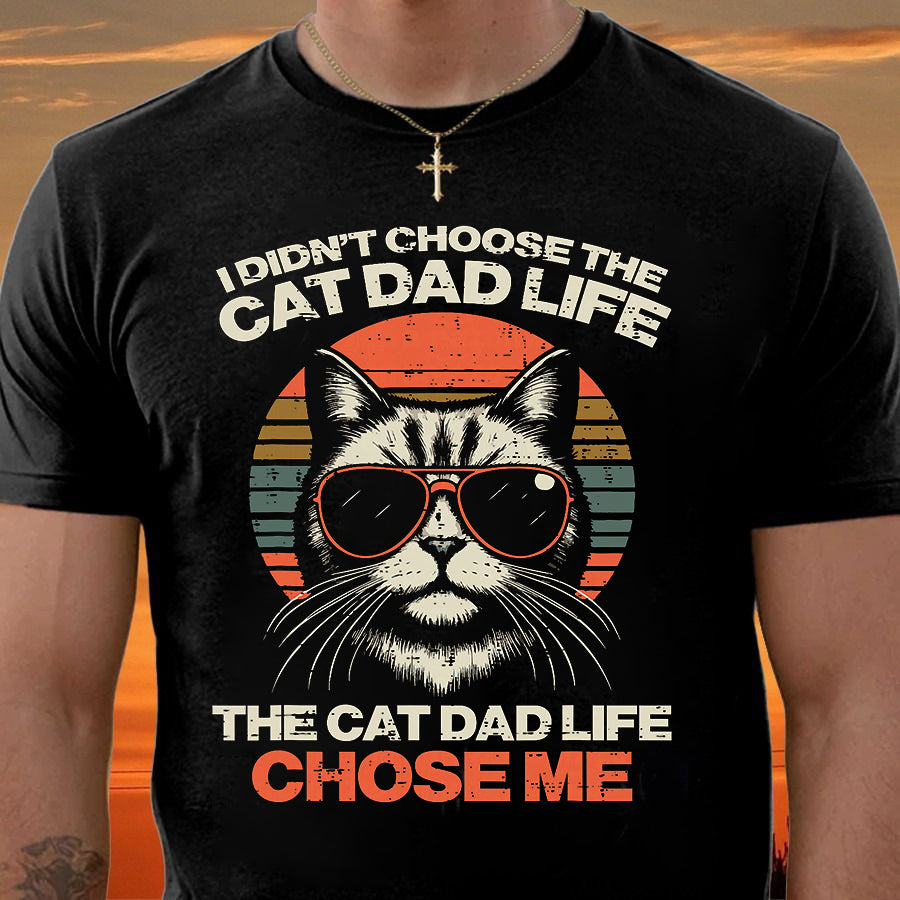 I Didnt Choose Cat Dad Life Chose Me Funny Fur Papa Men T-Shirt