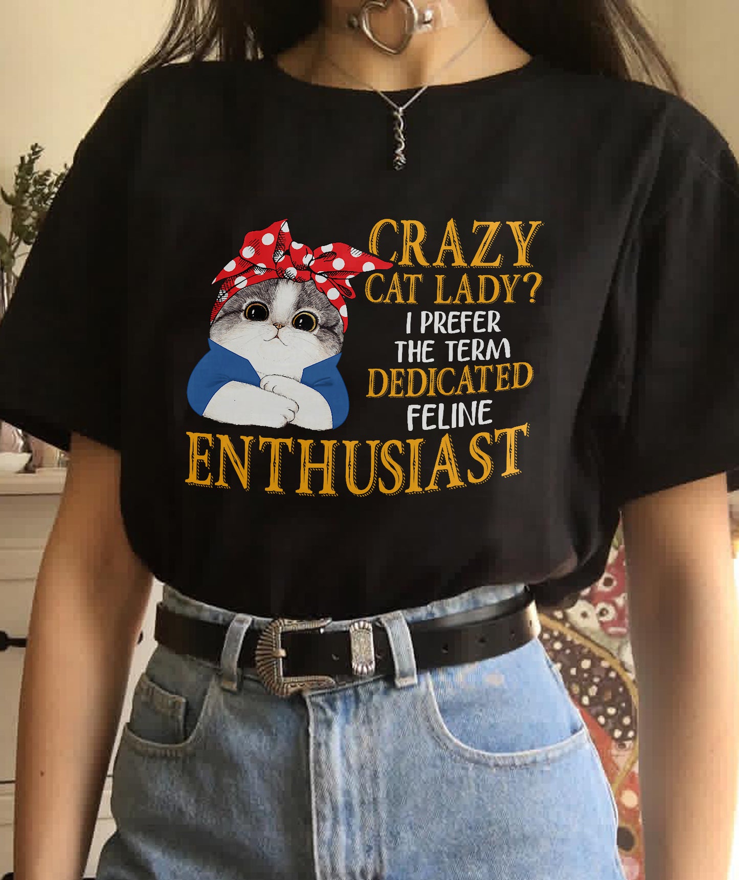 Crazy Cat Lady I Prefer The Term Dedicated Feline Enthusiast T-Shirt (SKU-SNOW-02)