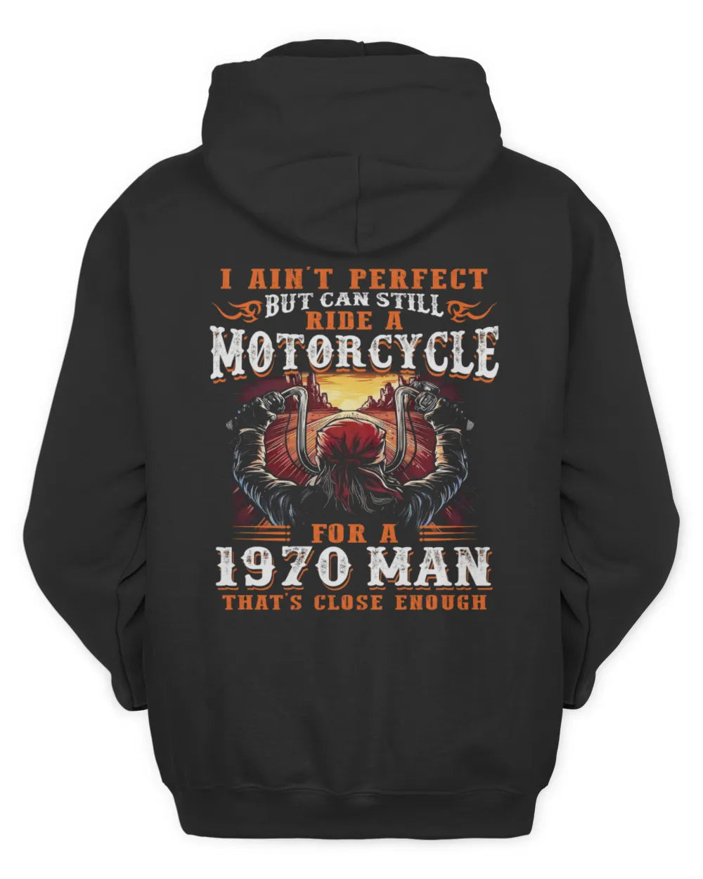 I AIN'T PERFECT BUT CAN STILL RIDE A MOTORCYCLE FOR A 1970 MAN US1970