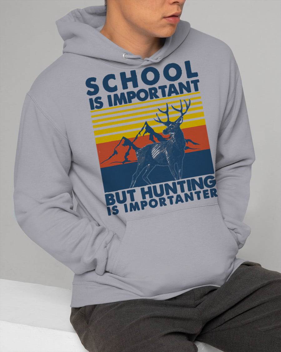 School is Important But Hunting is Importanter Deer Hunting T-Shirt