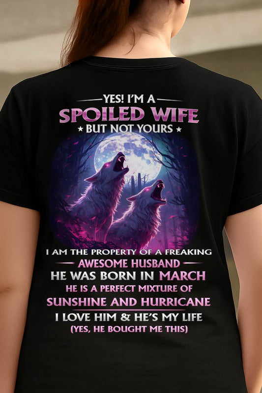 MARCH - YES! I'M A SPOILED WIFE - Gift for Wife From Husband T-SHIRT - SNOW03 (SKU26T-0182-03)