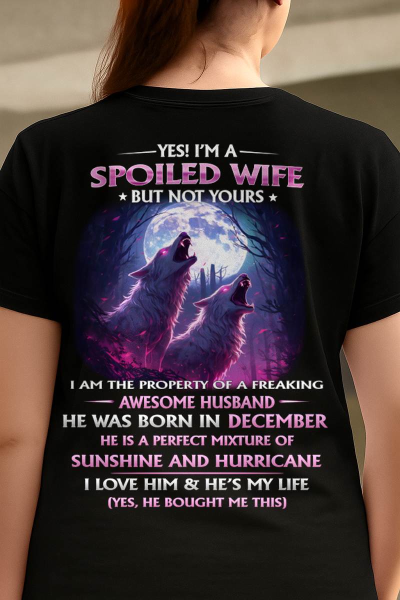 DECEMBER - YES! I'M A SPOILED WIFE - Gift for Wife From Husband T-SHIRT - SNOW12 (SKU26T-0182-12)