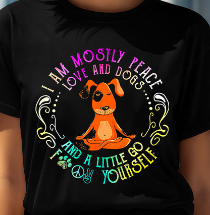 Lovely Dog Saying I Am Mostly Peace Love and Dogs Funny Yoga T-Shirt (SKU-SNOW-06)