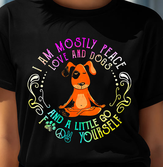 Lovely Dog Saying I Am Mostly Peace Love and Dogs Funny Yoga T-Shirt (SKU-SNOW-06)