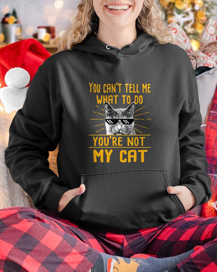 You Can't Tell Me What to Do - Funny Cat Lover Kitten Kitty T-Shirt