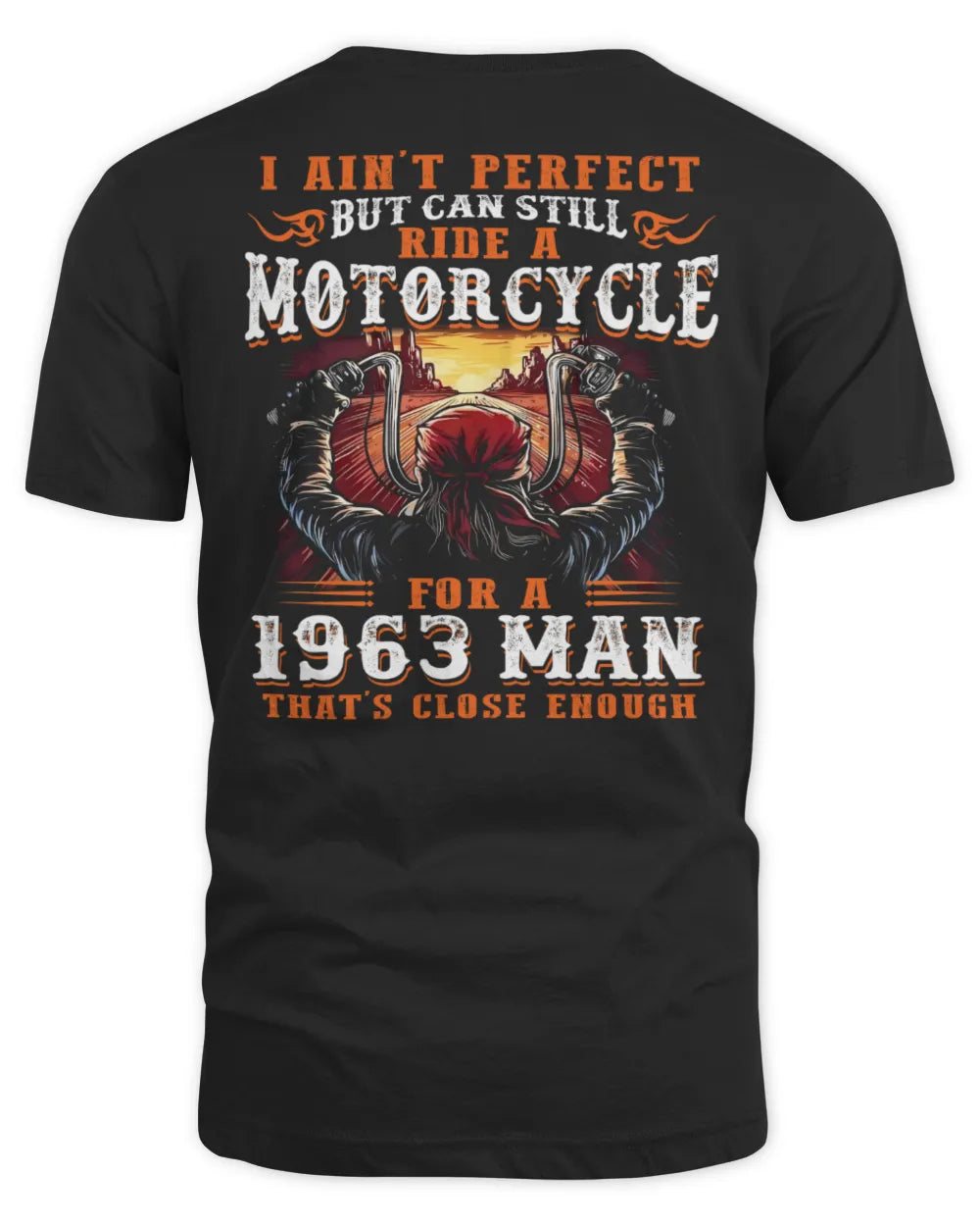 I AIN'T PERFECT BUT CAN STILL RIDE A MOTORCYCLE FOR A 1963 MAN US1963
