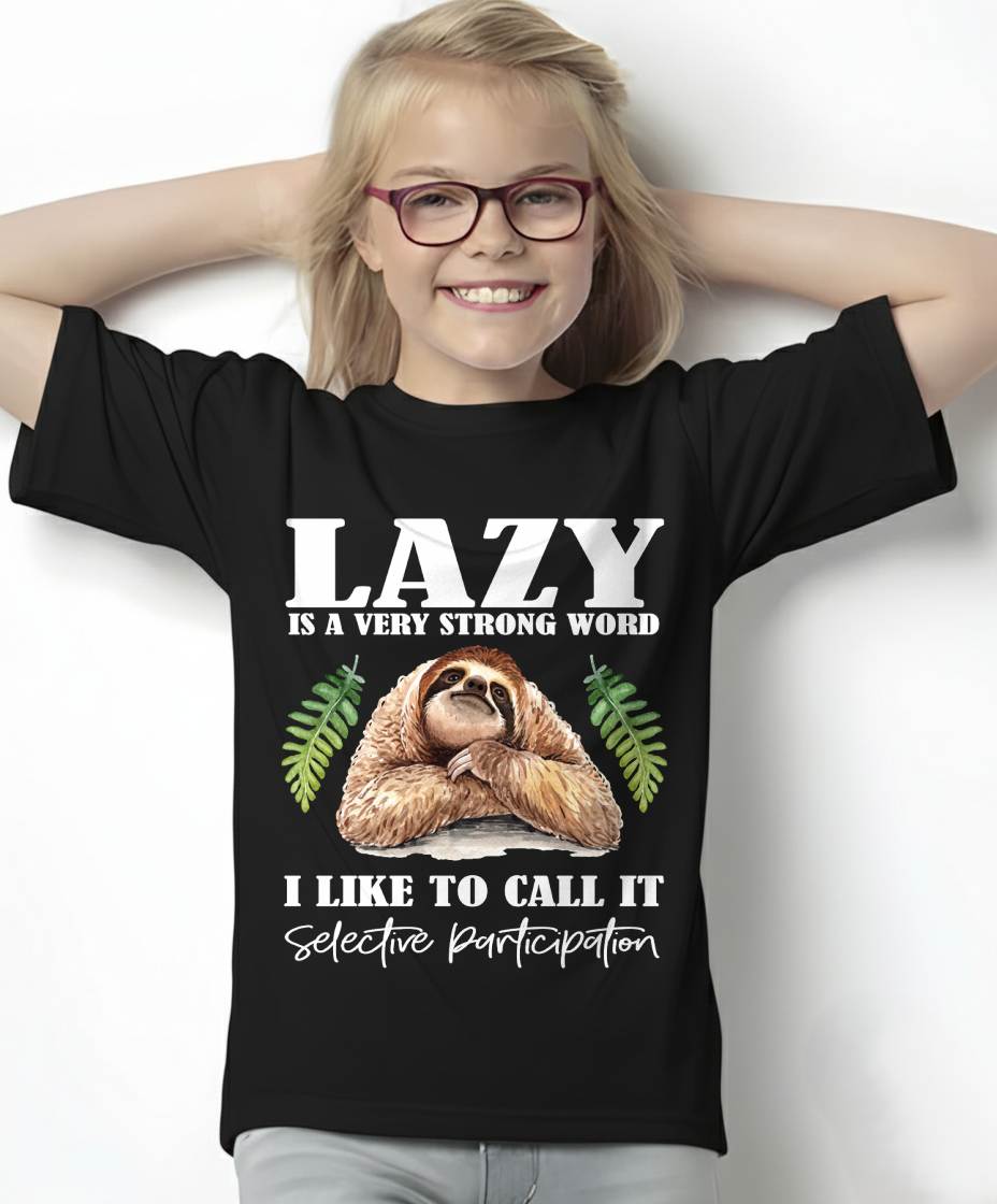 Sloth Humor - Lazy is a Strong Word, Selective Participation T-Shirt