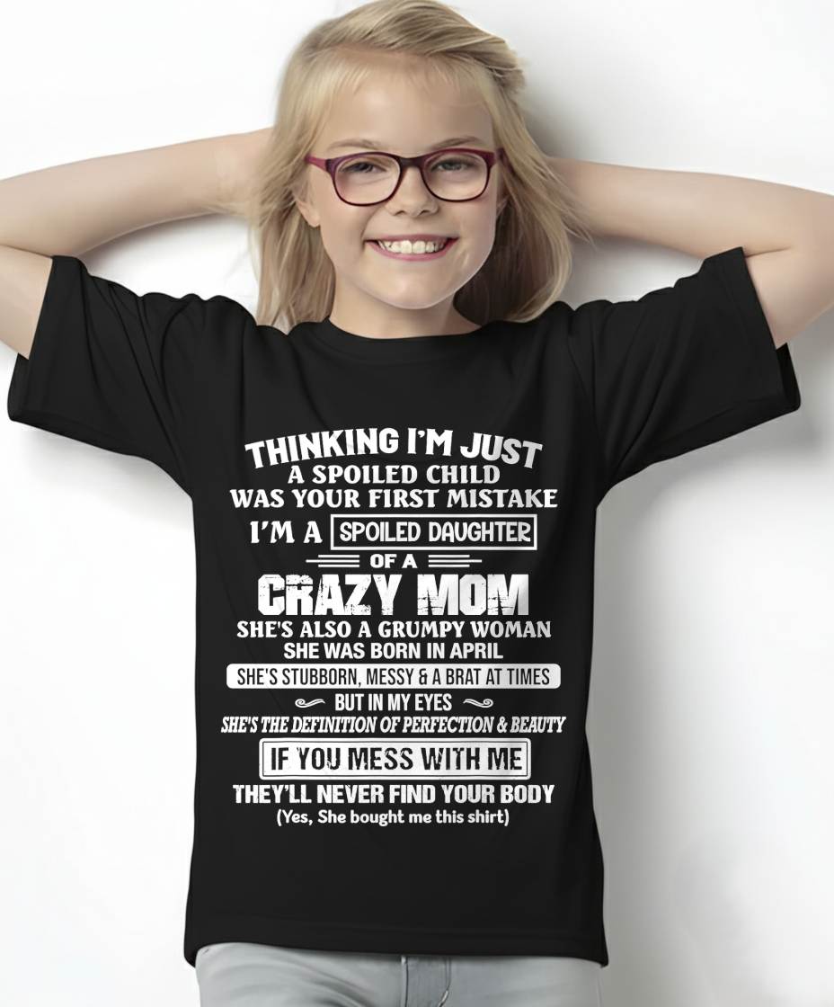 APRIL, I’M A SPOILED DAUGHTER - GIFT T SHIRT FROM MOM TO DAUGHTER - SNOW04 (SKU2603-137-04)