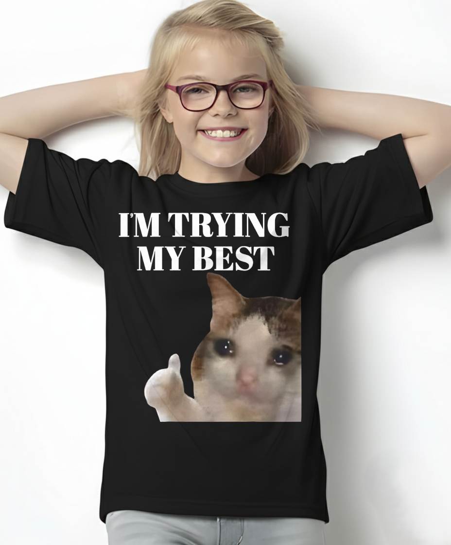 I'm Trying My Best Funny Crying Cat Meme for Men Women Kids T-Shirt