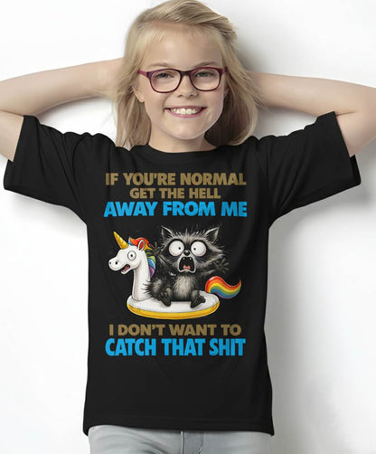 Cat If You're Normal Get The Hell Away from Me T-Shirt