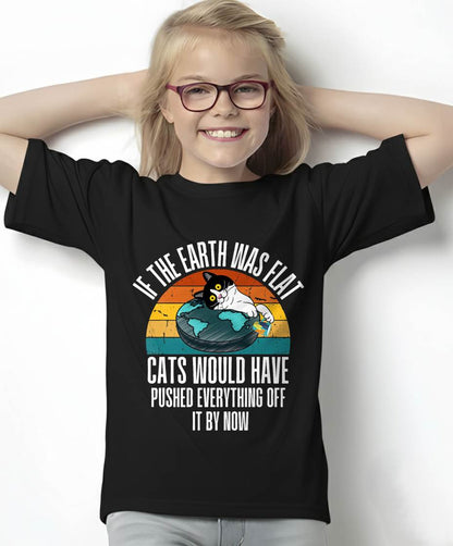 If The Earth Was Flat Cats Would Have Pushed Everything Off T-Shirt