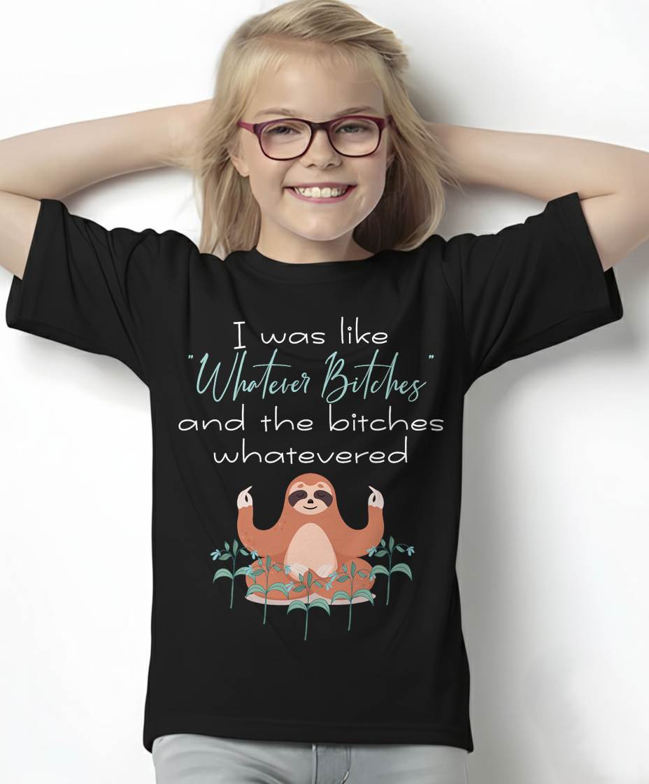 I Was Like Whatever Bitches Meditating Sloth Yoga T-Shirt