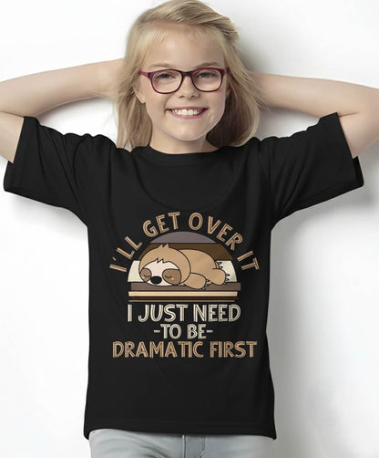 I'll Get Over It I Just Need To Be Dramatic - Lazy Sloth T-Shirt