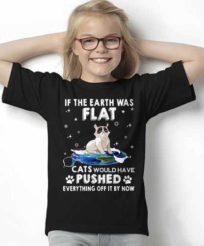 If The Earth Was Flat Cats Would Have Pushed Everything Off T-Shirt