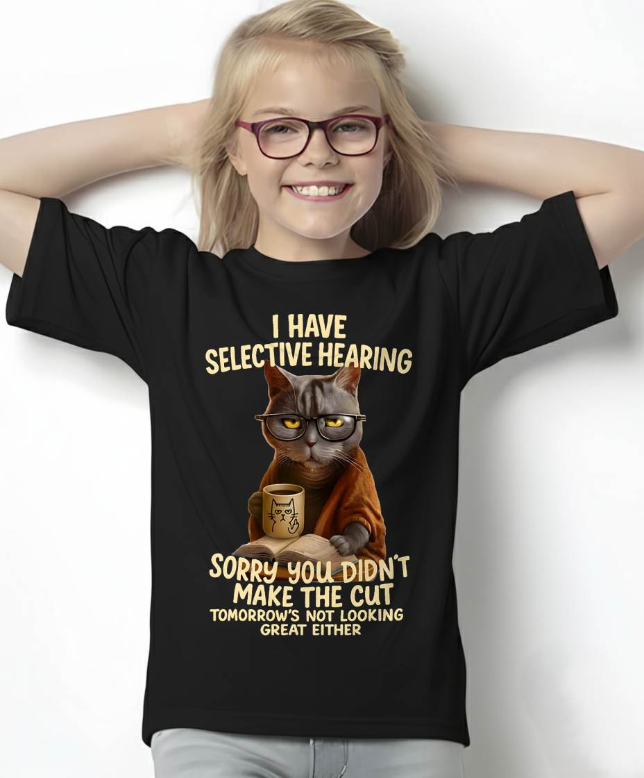 Cat Have Selective Hearing You Didnt Make Cut Funny T-Shirt