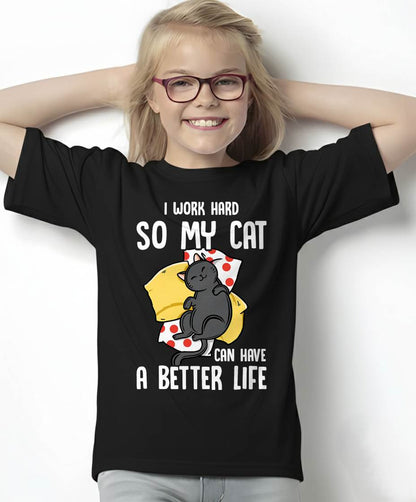 I Work Hard So My Cat Can Have A Better Life - Cat Lover T-Shirt