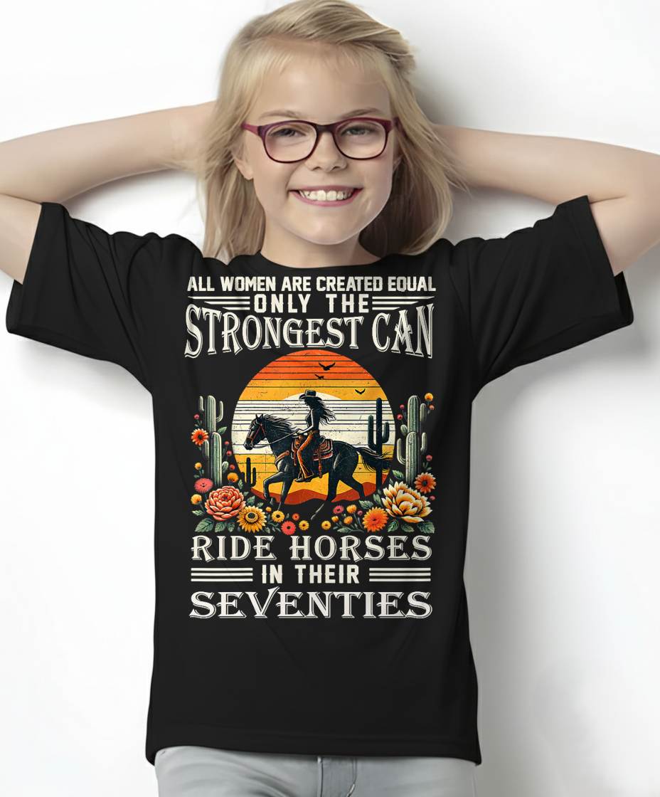 All Women Creat Equal Strongest Ride Horses Seventies Gifts T-Shirt