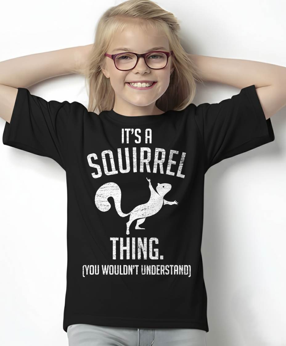 It's a Squirrel Thing - Funny Animal of The Forest Squirrel T-Shirt