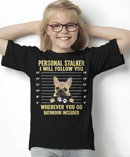 Personal Stalker French Bulldog Funny Dog Lovers Men Women T-Shirt