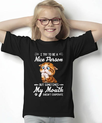 I Try To Be A Nice Person But - My Mouth Doesn't Cooperate T-Shirt