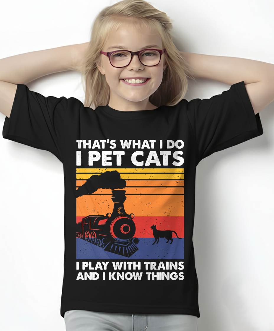 That's What I Do I Pet Cats I Play With Trains, Model Train T-Shirt