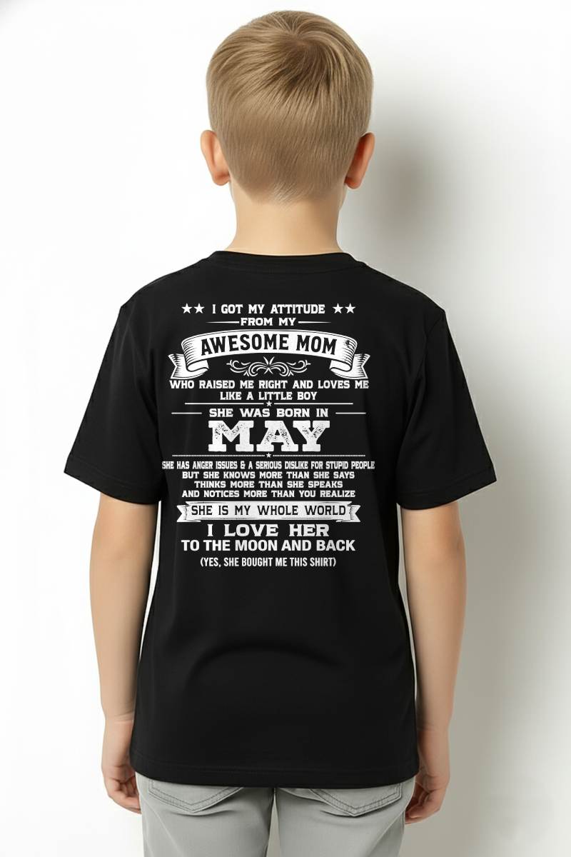 MAY, I GOT MY ATTITUDE FROM MY AWESOME MOM - GIFT T SHIRT FROM MOM FOR SON - SNOW05 (SKU2605-34-05)