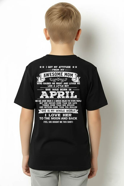 APRIL, I GOT MY ATTITUDE FROM MY AWESOME MOM - GIFT T SHIRT FROM MOM FOR SON - SNOW04 (SKU2605-34-04)
