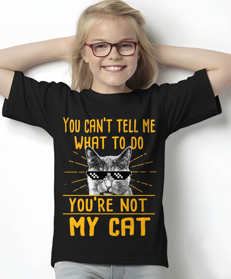 You Can't Tell Me What to Do - Funny Cat Lover Kitten Kitty T-Shirt
