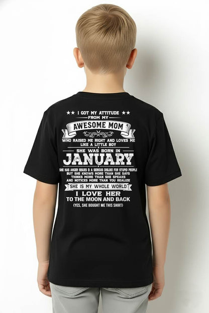 JANUARY, I GOT MY ATTITUDE FROM MY AWESOME MOM - GIFT T SHIRT FROM MOM FOR SON - SNOW01 (SKU2605-34-01)