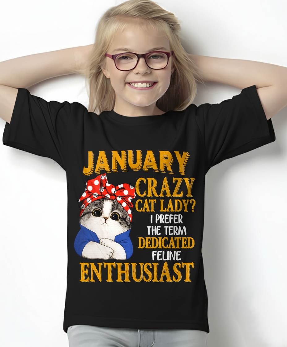 JANUARY SHIRT, I PREFER THE TERM DEDICATED FELINE ENTHUSIAST - SNOW01 (SKU2607-315-01)