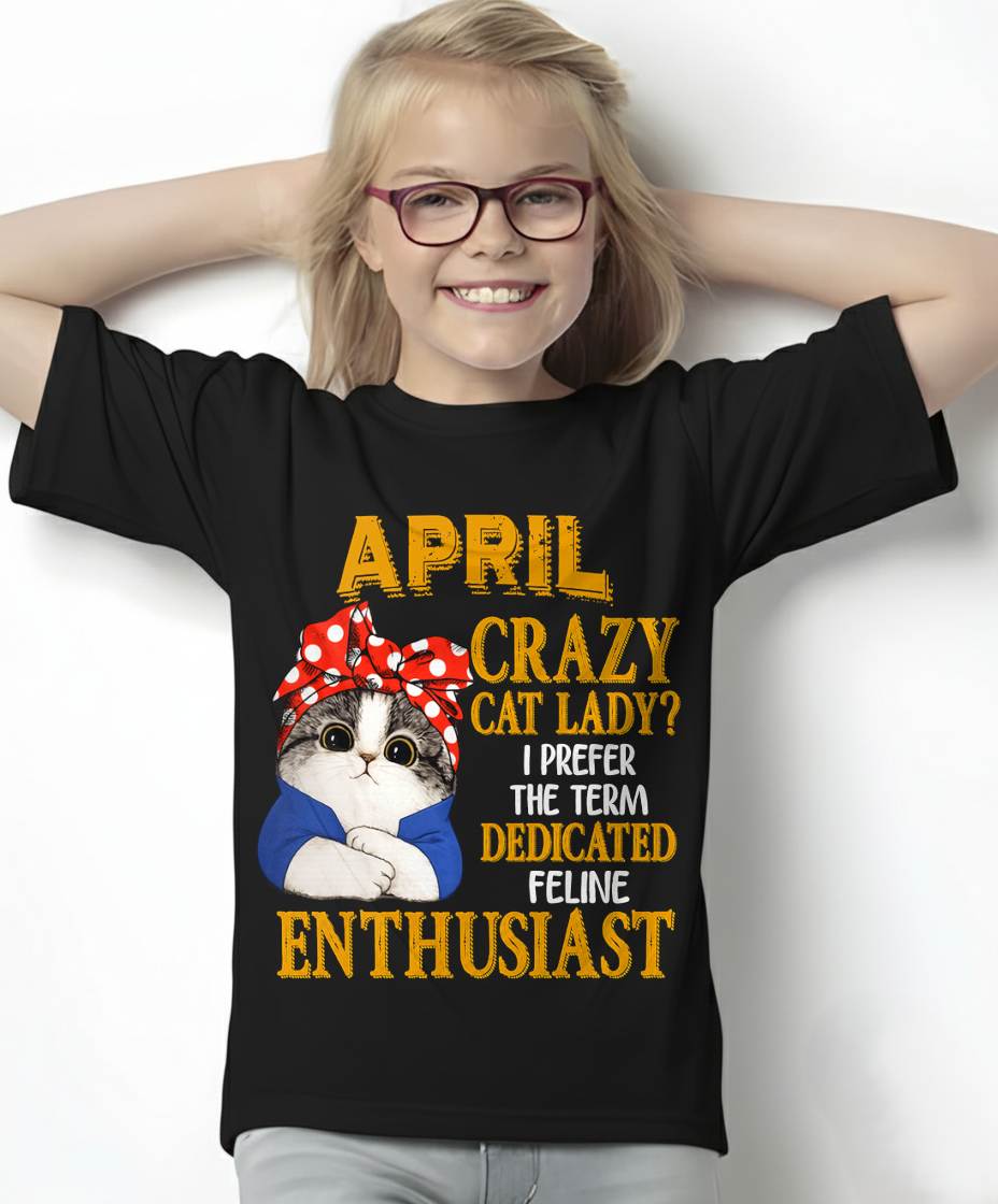 APRIL SHIRT, I PREFER THE TERM DEDICATED FELINE ENTHUSIAST - SNOW04 (SKU2607-315-04)